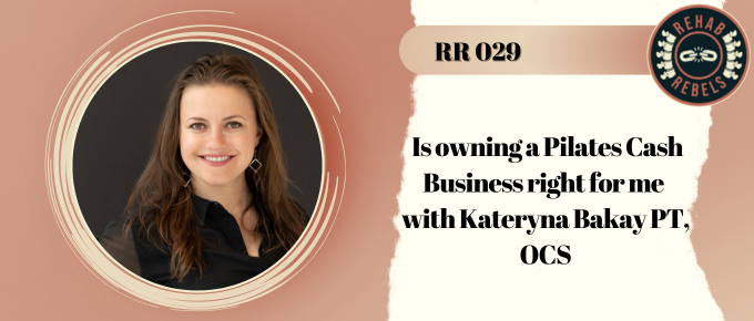 Is Owning a Pilates Cash Business Right for Me with Kateryna Bakay PT, OCS 029
