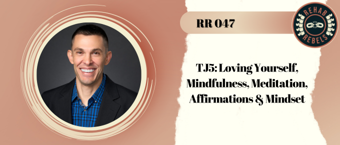 TJ5: Loving Yourself, Mindfulness, Meditation, Affirmations & Mindset 047