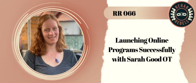 Launching Online Programs Successfully with Sarah Good OT 066